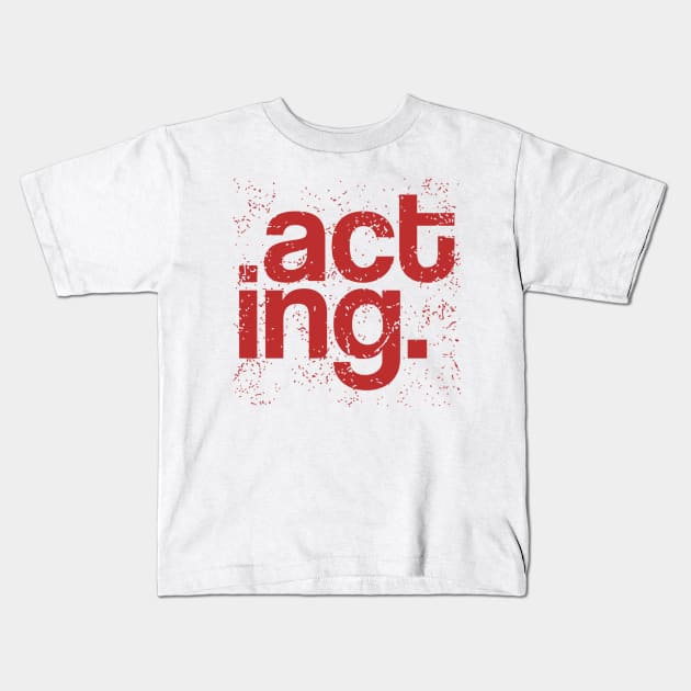 Typography Of The Word Acting With Grunge Style Kids T-Shirt by radeckari25